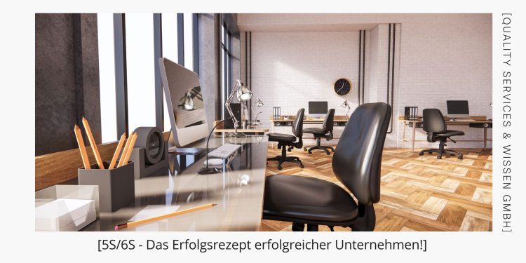 5S | 6S - Das Erfolgsrezept erfolgreicher Unternehmen! 1 5S/6S - Erfolgsrezept für Ihr Unternehmen