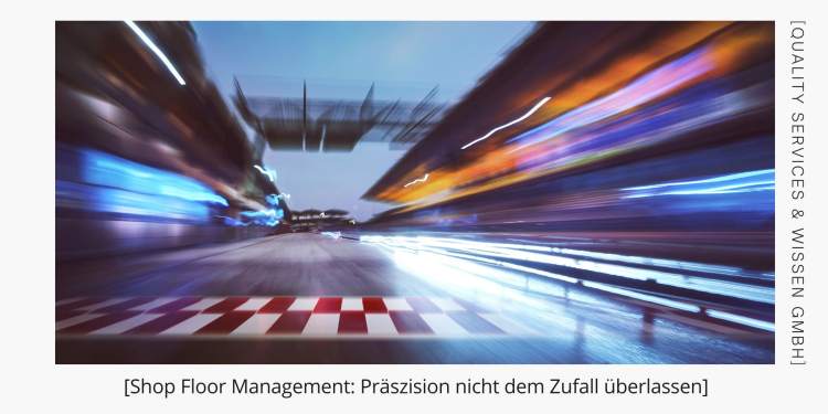 Next Stop: Shop Floor Management für reibungslose Abläufe 1 Präszision und Schnelligkeit